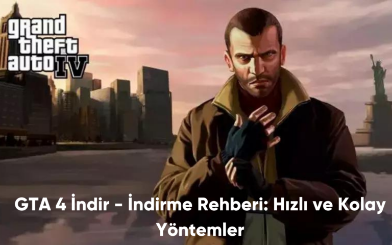 GTA 4 İndir - İndirme Rehberi: Hızlı ve Kolay Yöntemler